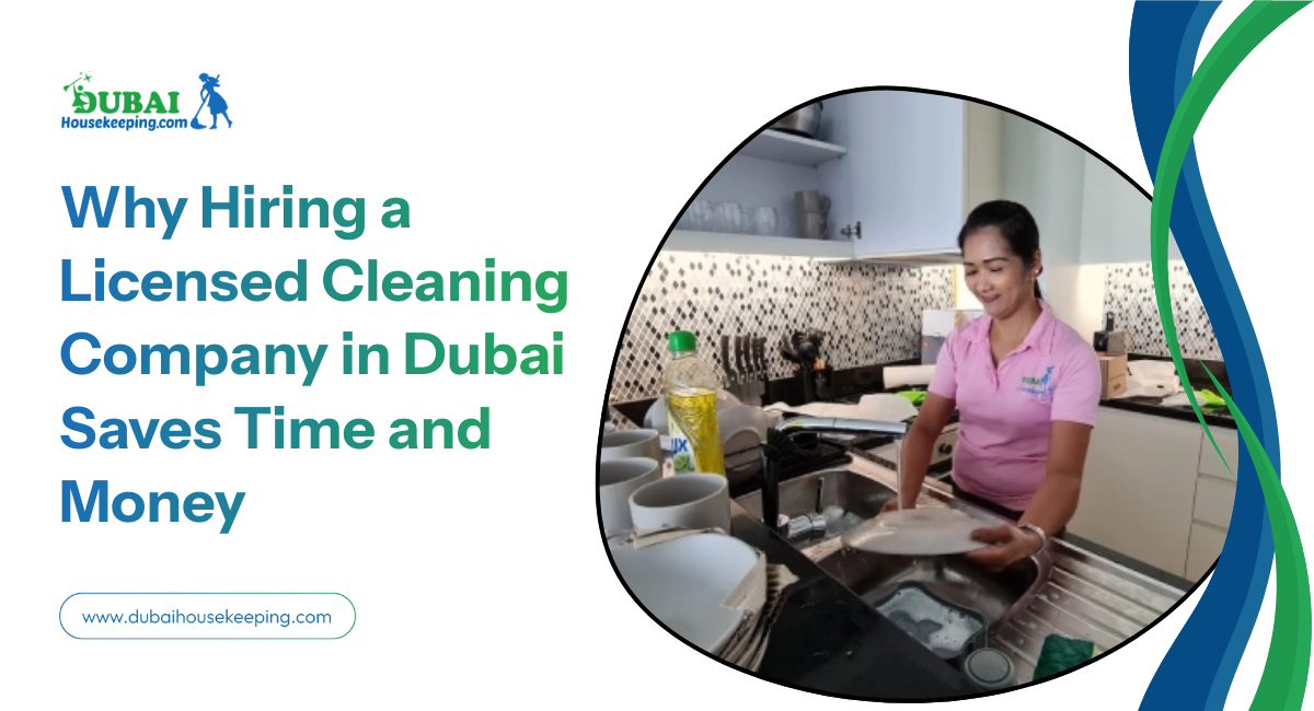 Why Hiring A Licensed Cleaning Company In Dubai Saves Time And Money