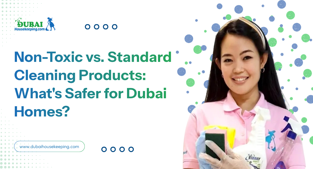 Non Toxic Vs. Standard Cleaning Products Whats Safer For Dubai Homes
