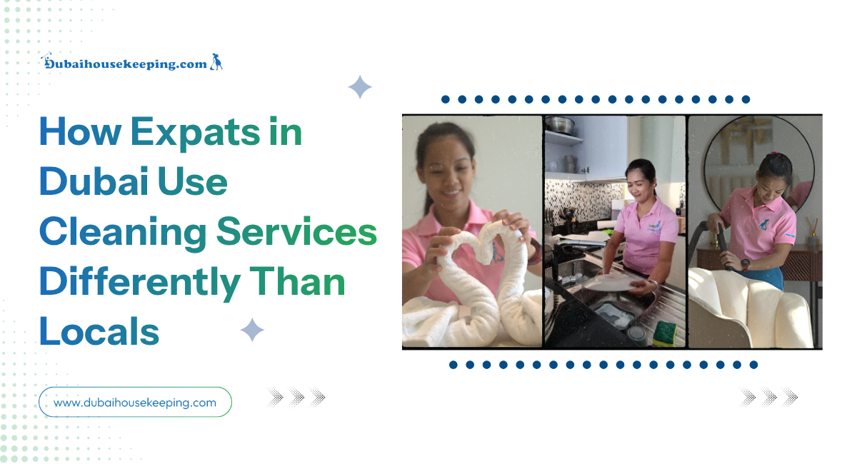 How Expats In Dubai Use Cleaning Services Differently Than Locals