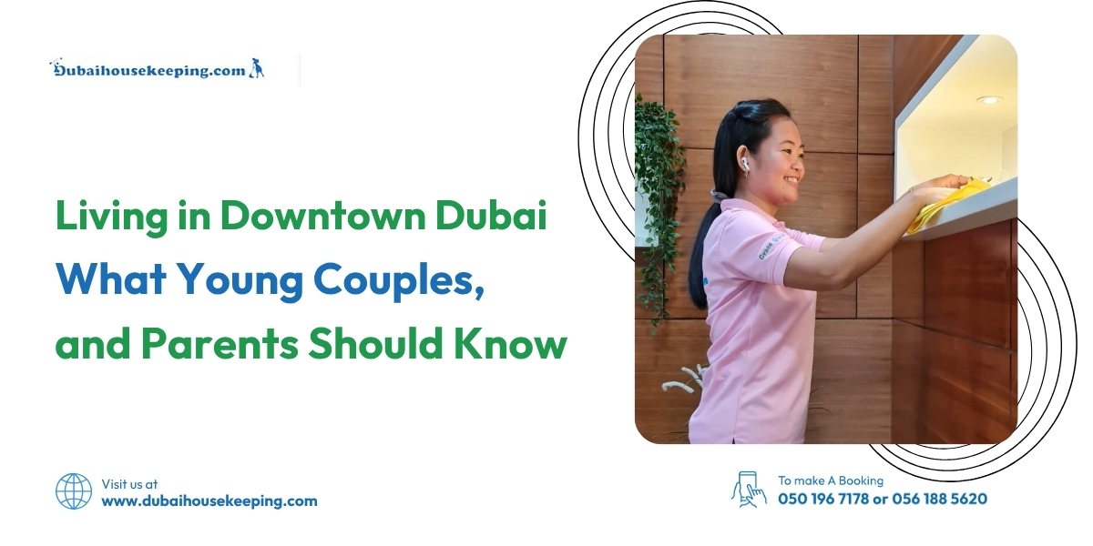 Living In Downtown Dubai  What Young Couples And Parents Should Know