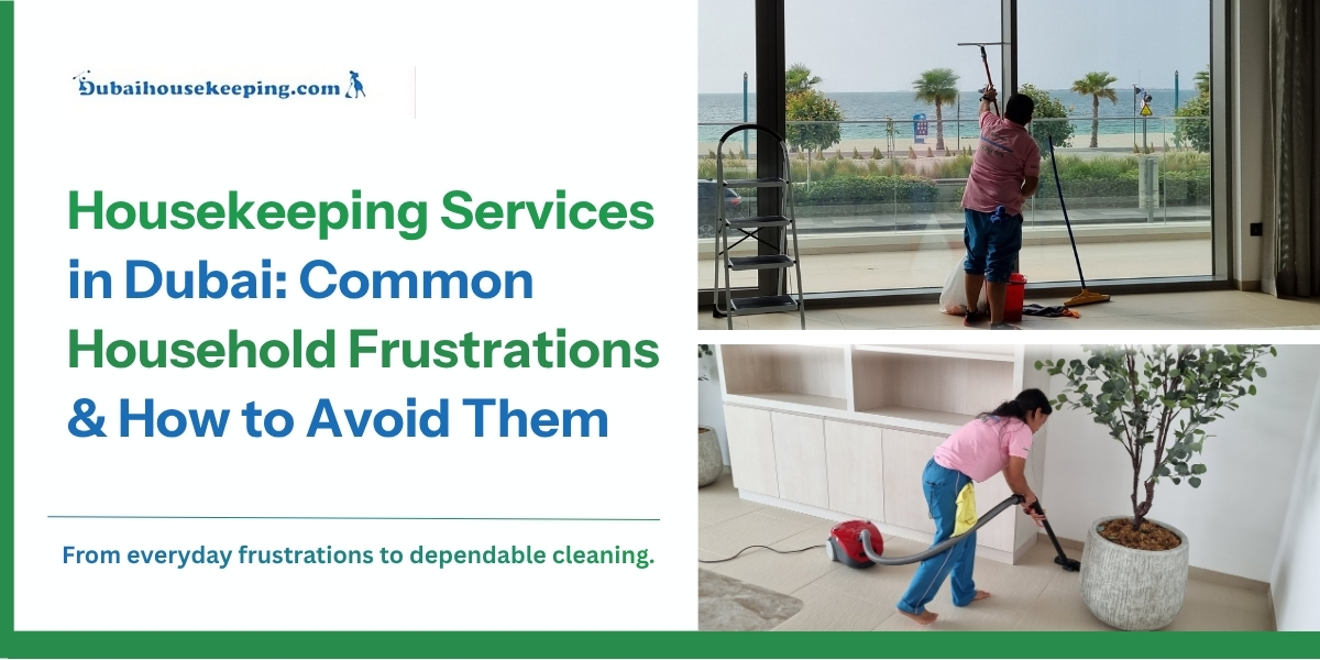 Housekeeping Services in Dubai: Common Household Frustrations & How to Avoid Them