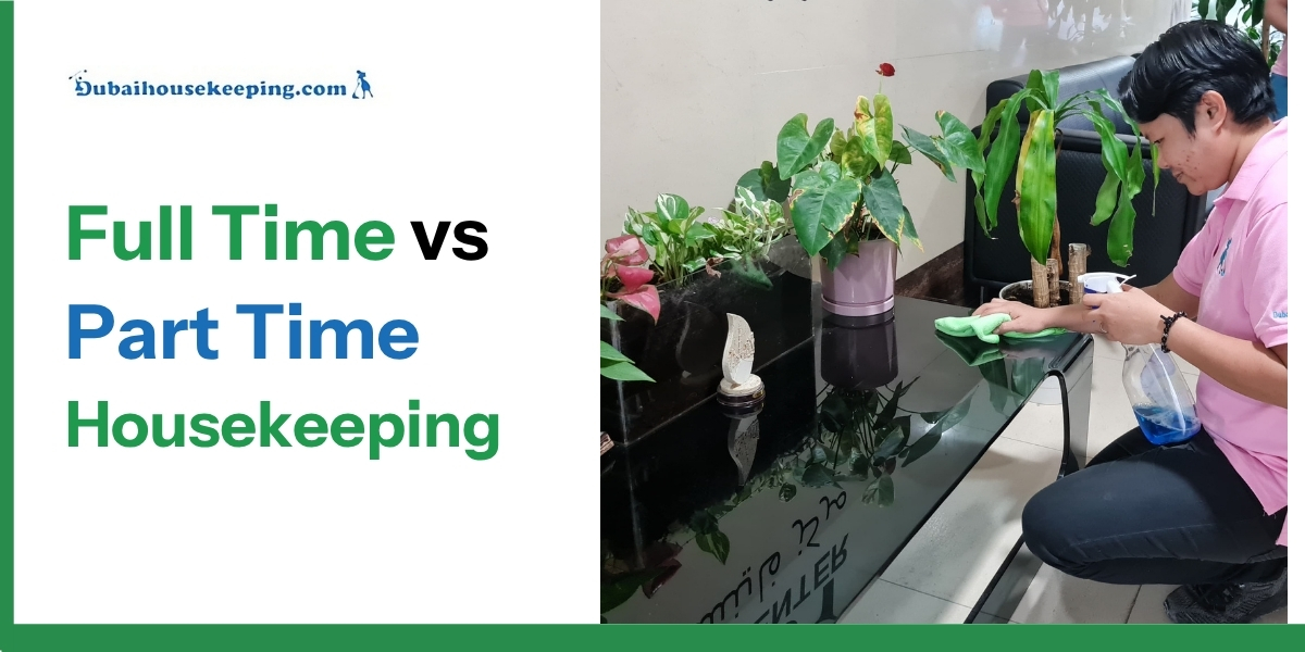Full-Time vs. Part-Time Housekeeping in Dubai & UAE: Complete Guide (2026)