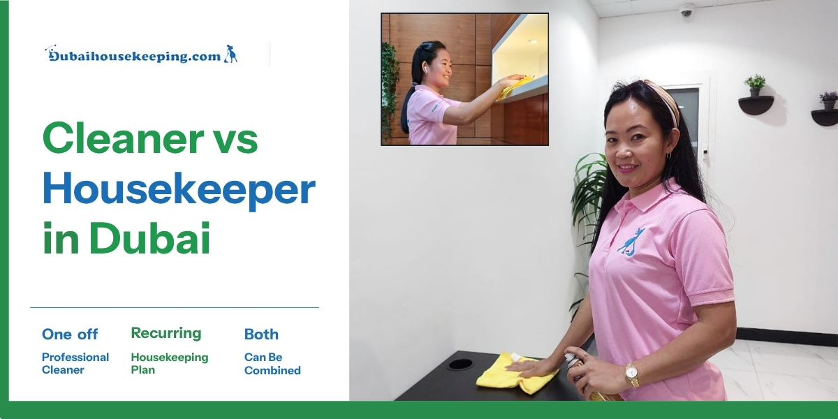 Cleaner vs. Housekeeper in Dubai: How to Choose the Right Support for Your Home (2026)